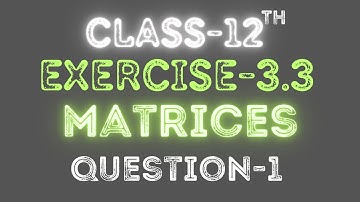 Class 12 | Exercise-3.3 | Question 1 | Chapter-3 | Matrices | Ncert | Explained By Raja Babu