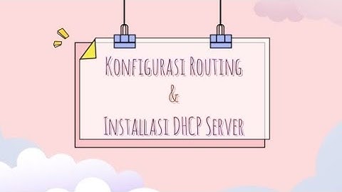 Konfigurasi Routing & Installasi DHCP Server di Virtualbox