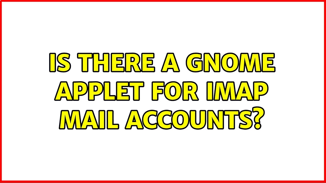 Is there a Gnome applet for IMAP mail accounts? (2 Solutions!!) Is there a Gnome applet for IMAP mail accounts? (2 Solutions!!)