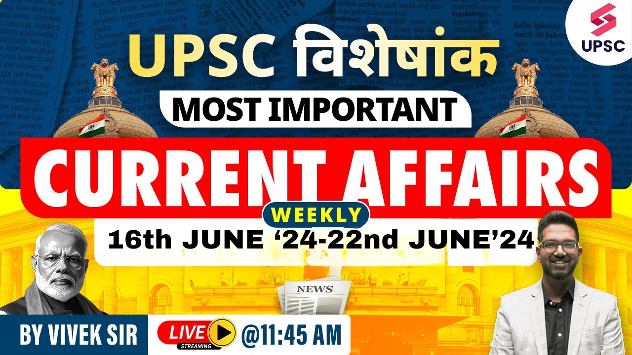 Weekly Current Affairs by Vivek sir | 16th june'24 - 22nd June"24| UPSC ...