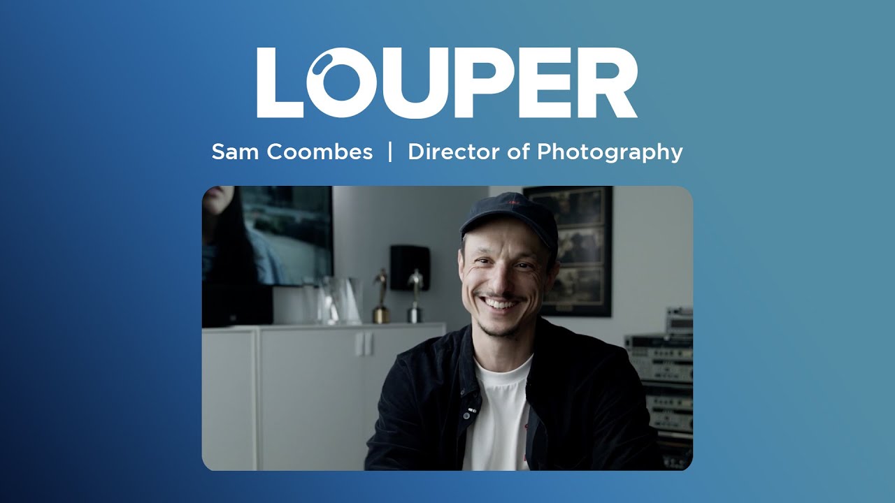 Louper  |  Conversations with DP Sam Coombes