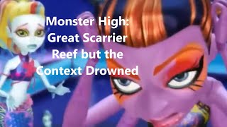 Monster High: Great Scarrier Reef but the Context Drowned