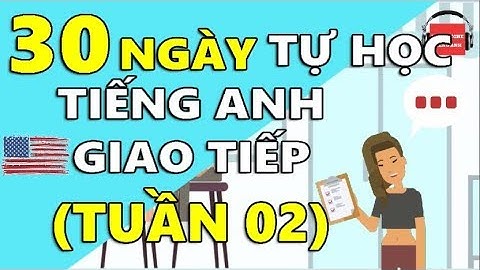 30 Ngày Tự Học Tiếng Anh Giao Tiếp Cơ Bản Cho Người Mới Bắt Đầu [TUẦN 02] BÀI 6 - 10