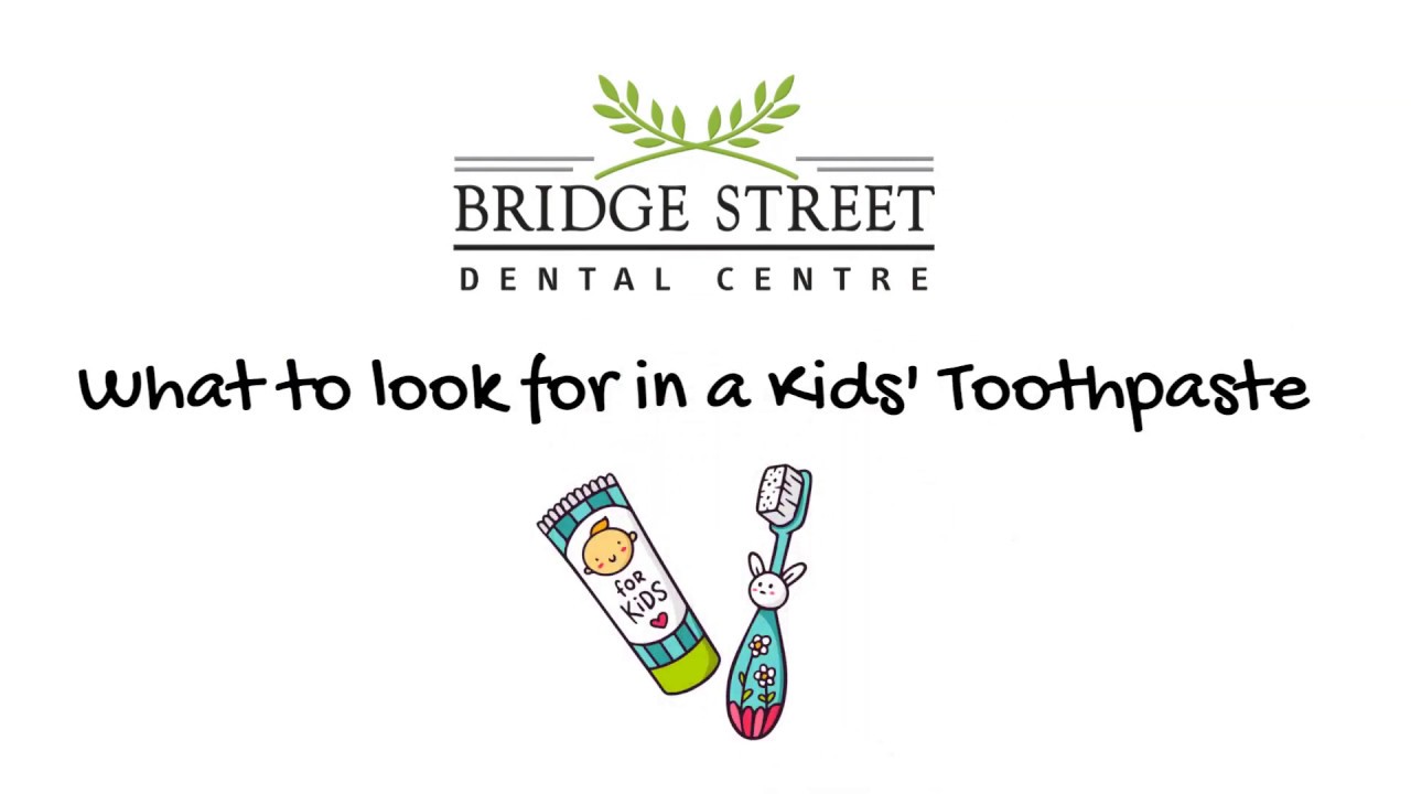 Bridge Street Dental Centre What to Look for in a Kids' Toothpaste
