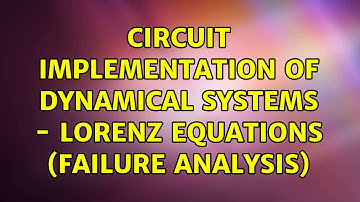 Circuit Implementation of Dynamical Systems - Lorenz Equations (Failure Analysis) (2 Solutions!!)