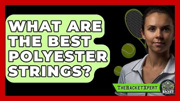 What Are The Best Polyester Strings? - The Racket Xpert