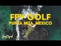 Fpv golf tracking  jaybyrd plays through at punta mita golf club