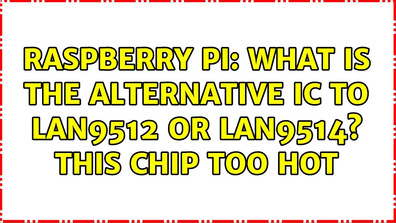 Raspberry Pi: What is the alternative IC to LAN9512 or LAN9514? this ...