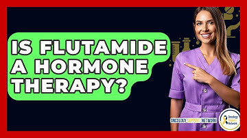 Is Flutamide A Hormone Therapy? - Oncology Support Network
