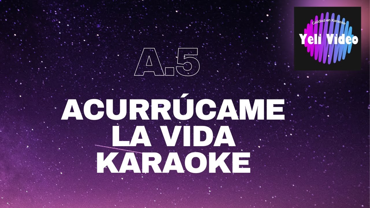 A.5  ACURRÚCAME LA VIDA  KARAOKE