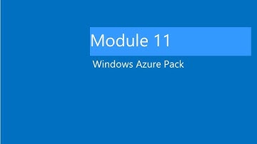 Module 11 Lab Video Lab: Deploying Windows Azure Pack and provisioning infrastructure