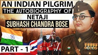 Netaji Subhash Chandra Bose Autobiography - An Indian Pilgrim Part 1 - Know about Great Indians