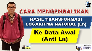 Cara Mengembalikan Hasil Transformasi Logaritma Natural (Ln) ke Data Awal (Anti Ln)