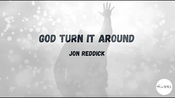 God Turn It Around (Lyrics) | Jon Reddick