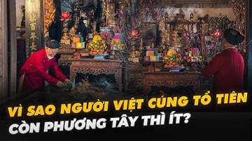 VÌ SAO NGƯỜI VIỆT CÚNG TỔ TIÊN CÒN PHƯƠNG TÂY THÌ ÍT?