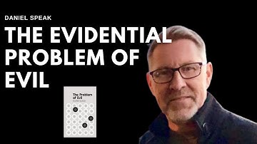 The Evidential Problem of Evil - Daniel Speak (2/2)