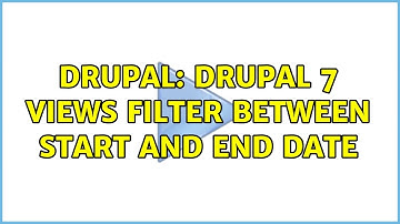 Drupal: Drupal 7 Views filter between start and end date (2 Solutions!!)