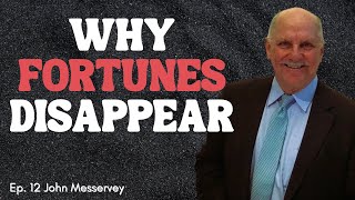 Ep #12 - The real reasons family fortunes disappear | John Messer...