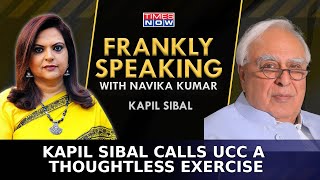 Frankly Speaking: Kapil Sibal On The UCC & Ongoing Politics | Exclusive Interview With Navika Kumar