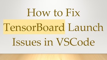 How to Fix TensorBoard Launch Issues in VSCode