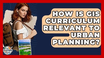 How Is GIS Curriculum Relevant To Urban Planning? - The Geography Atlas