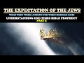 The expectation of the jews what they were looking for when messiah came  end times prophecy pt 5