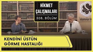 Hikmet Çalışmaları | Kendini Üstün Görme Hastalığı