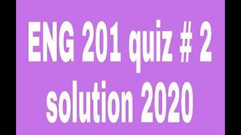 Eng 201 quiz 2 solution 2020