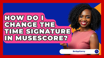 How Do I Change The Time Signature In MuseScore? - Be App Savvy