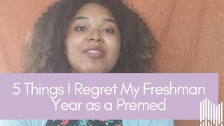 5 Things I Regret  My Freshman Year as a Premed