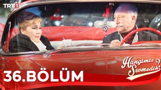 Hangimiz Sevmedik 36.Bölüm