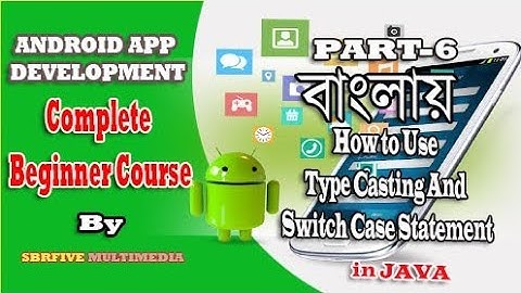 Complete Android App Development Beginner Course Bangla Part 6 |How to use Switch Case & TypeCasting