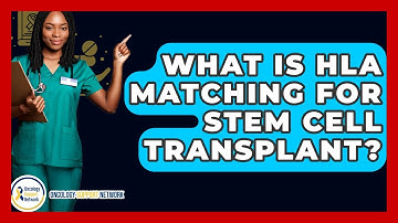 What Is HLA Matching For Stem Cell Transplant? - Oncology Support Network