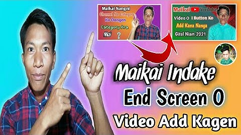 Maikai End Screen Video Ko Add Kagen || ND Sangma Official