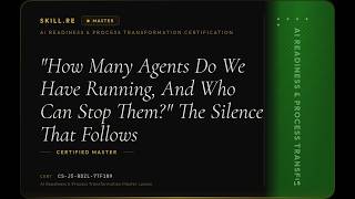 AI Readiness & Process Transformation: How Many Agents Do We Have Running, And Who Can Stop Them...