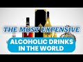 The most expensive alcoholic drinks in the world!!!