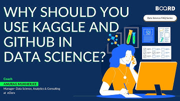 Why should you use Kaggle and GitHub in Data Science? | Data Science FAQ | Board Infinity