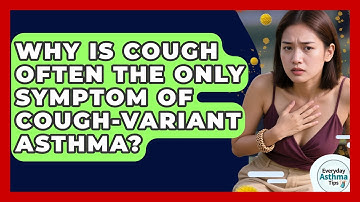 Why Is Cough Often The Only Symptom Of Cough-variant Asthma? - Everyday Asthma Tips