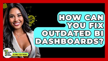 How Can You Fix Outdated BI Dashboards? - Talking Tech Trends