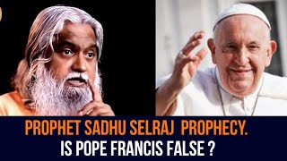 IS POPE FRANCIS A FALSE PROPHET ? || PROPHET SADHU SELVARAJ