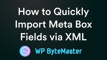 How to Quickly Import Meta Box Fields via XML