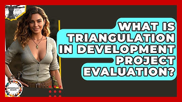 What Is Triangulation In Development Project Evaluation? - Anthropology Insights