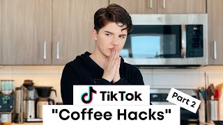 Testing Viral TikTok Coffee Videos And Hacks (PART 2)