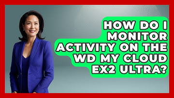 How Do I Monitor Activity On The WD My Cloud EX2 Ultra? - The Hardware Hub
