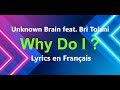 Unknown Brain - Why Do I? (feat. Bri Tolani) Lyrics en Français ( VF version )