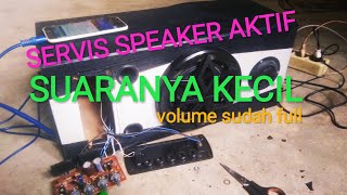 servis speaker aktif suaranya kecil || volume sudah mentok