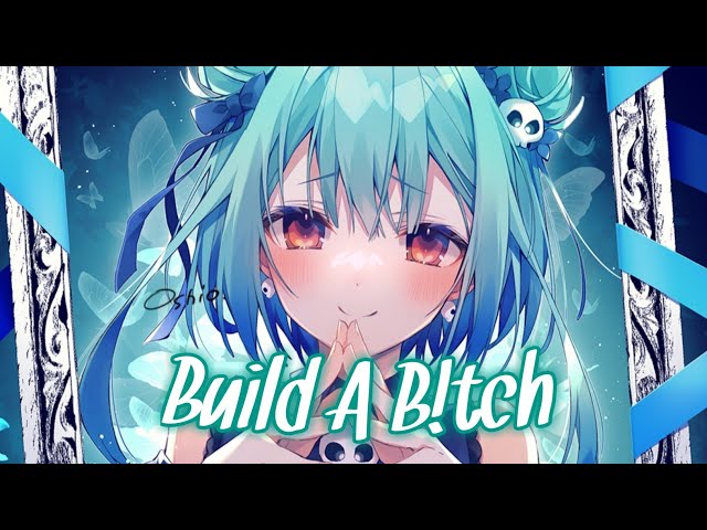 [•Nightcore•] Build A B*tch ~ Bella Poarch class=