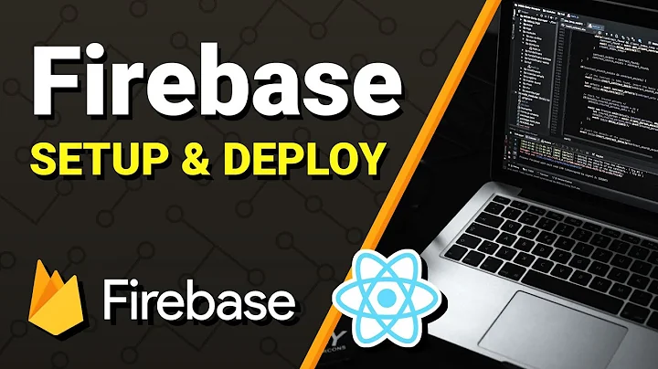 Firebase Tutorial - How to Set Up and Deploy with ReactJS