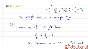 The equation to the line bisecting the joining of (3, 4)and (5,2)  and having it intercepts on t...