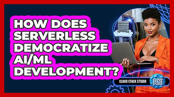 How Does Serverless Democratize AI/ML Development? - Cloud Stack Studio